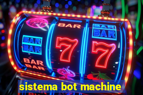 sistema bot machine